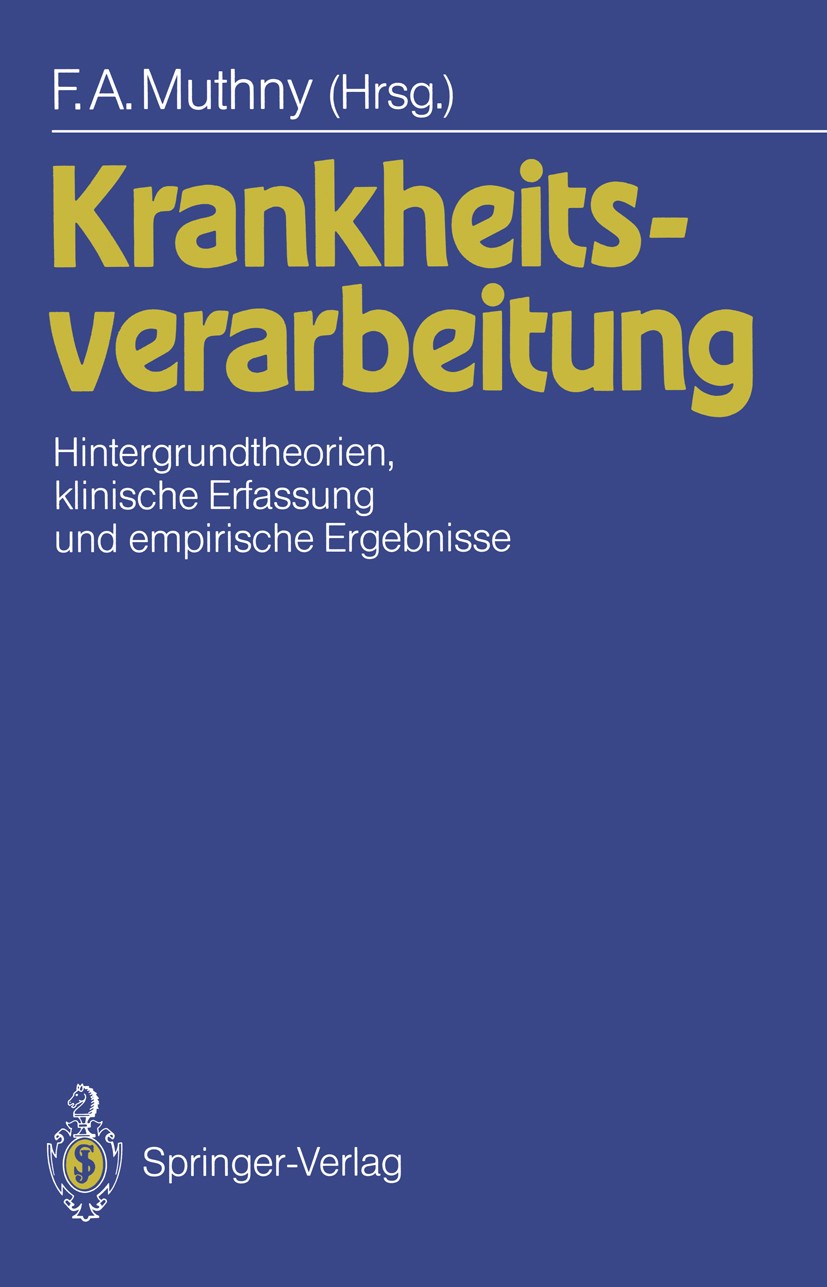 Titlebook: Krankheitsverarbeitung; Hintergrundtheorien, Fritz A. Muthny Book 1990 Springer-Verlag · Heidelberg 1990 Alkoholismus.Coping.Herzinfarkt.Kr Titlebook: Krankheitsverarbeitung; Hintergrundtheorien, Fritz A. Muthny Book 1990 Springer-Verlag · Heidelberg 1990 Alkoholismus.Coping.Herzinfarkt.Kr