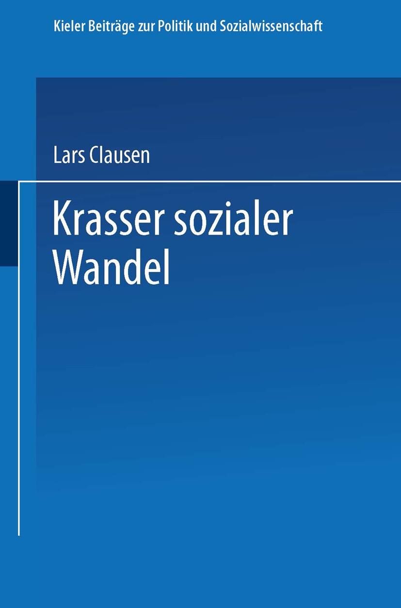 Titlebook: Krasser sozialer Wandel; Lars Clausen Book 1994 Springer Fachmedien Wiesbaden 1994 sozialer Wandel Titlebook: Krasser sozialer Wandel; Lars Clausen Book 1994 Springer Fachmedien Wiesbaden 1994 sozialer Wandel