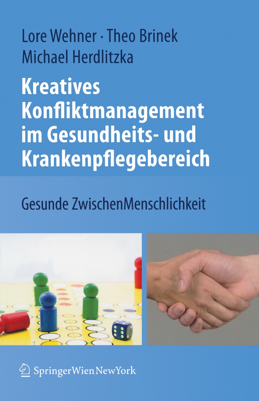 Titlebook: Kreatives Konfliktmanagement im Gesundheits- und Krankenpflegebereich; Gesunde ZwischenMens Lore Wehner,Theo Brinek,Michael Herdlitzka Book Titlebook: Kreatives Konfliktmanagement im Gesundheits- und Krankenpflegebereich; Gesunde ZwischenMens Lore Wehner,Theo Brinek,Michael Herdlitzka Book