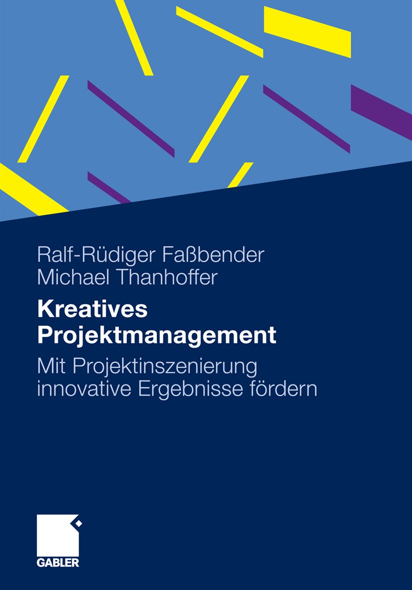 Titlebook: Kreatives Projektmanagement; Mit Projektinszenier Ralf-Rüdiger Faßbender,Michael Thanhoffer Book 2011 Gabler Verlag | Springer Fachmedien W Titlebook: Kreatives Projektmanagement; Mit Projektinszenier Ralf-Rüdiger Faßbender,Michael Thanhoffer Book 2011 Gabler Verlag | Springer Fachmedien W