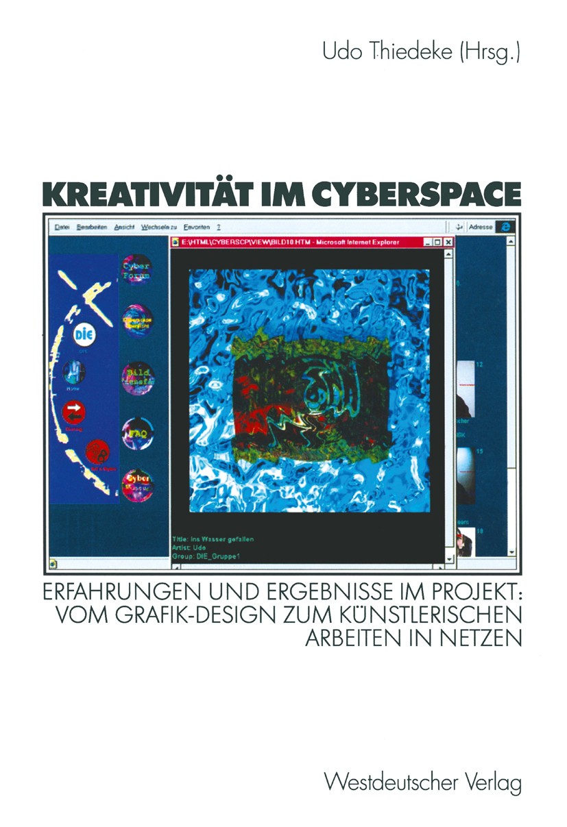Titlebook: Kreativität im Cyberspace; Erfahrungen und Erge Udo Thiedeke Book 2000 Westdeutscher Verlag GmbH, Wiesbaden 2000 Bildung.Computer.Design.Er Titlebook: Kreativität im Cyberspace; Erfahrungen und Erge Udo Thiedeke Book 2000 Westdeutscher Verlag GmbH, Wiesbaden 2000 Bildung.Computer.Design.Er