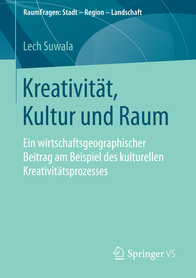 Titlebook: Kreativität, Kultur und Raum; Ein wirtschaftsgeogr Lech Suwala Book 2014 Springer Fachmedien Wiesbaden 2014 Entrepreneurship.Innovation.Kre Titlebook: Kreativität, Kultur und Raum; Ein wirtschaftsgeogr Lech Suwala Book 2014 Springer Fachmedien Wiesbaden 2014 Entrepreneurship.Innovation.Kre