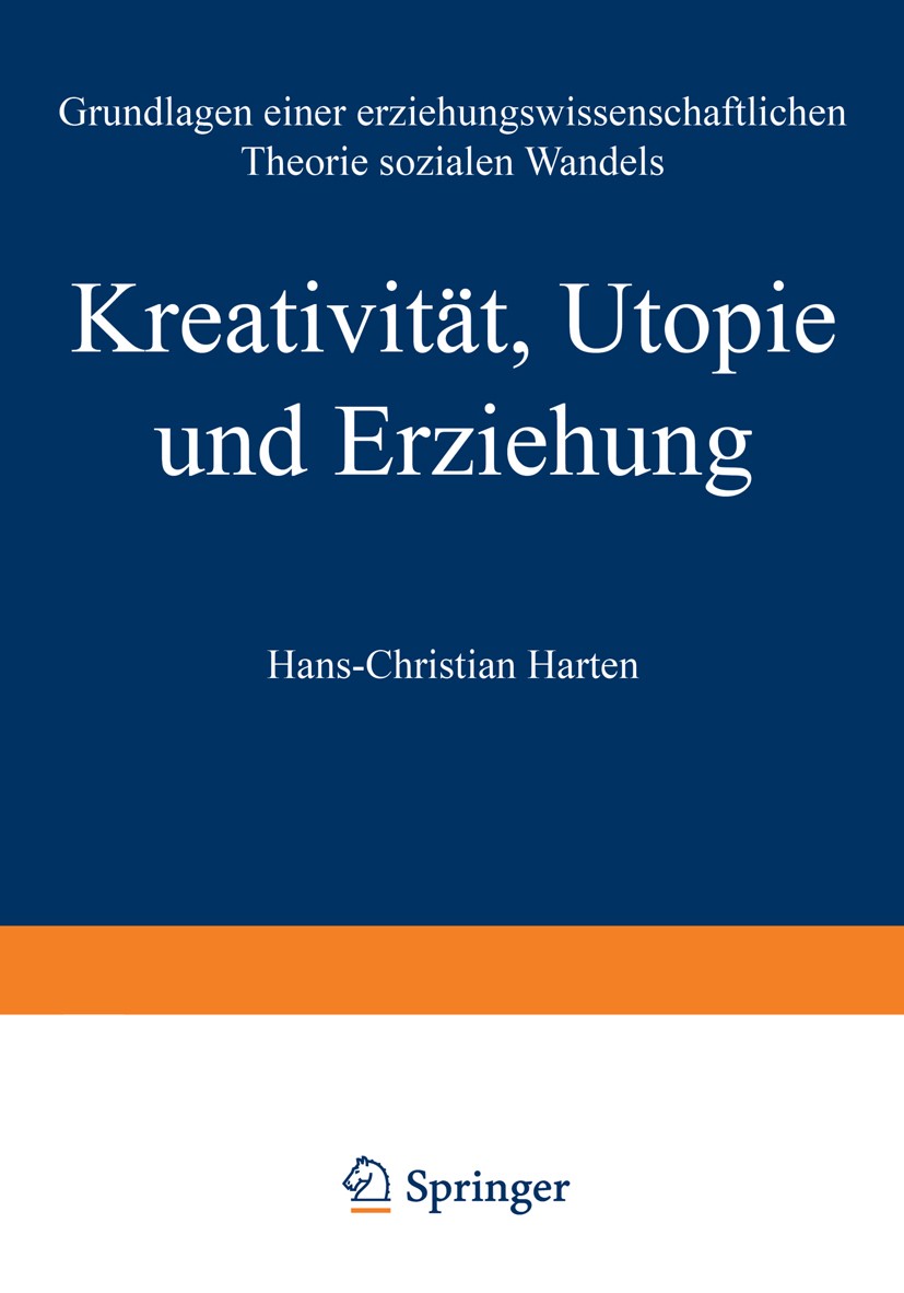 Titlebook: Kreativität, Utopie und Erziehung; Grundlagen einer erz Hans-Christian Harten Book 1997 Springer Fachmedien Wiesbaden 1997 Bildung.Erziehun Titlebook: Kreativität, Utopie und Erziehung; Grundlagen einer erz Hans-Christian Harten Book 1997 Springer Fachmedien Wiesbaden 1997 Bildung.Erziehun