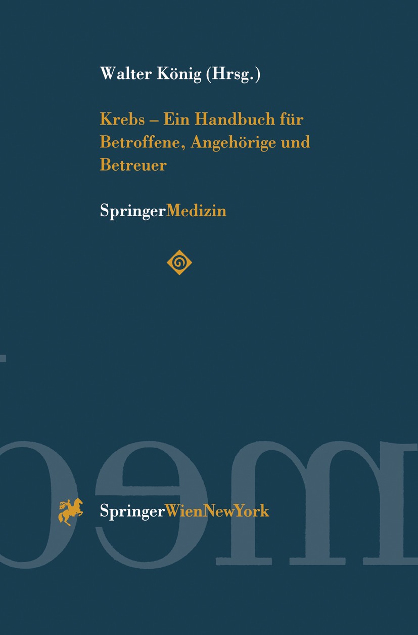 Titlebook: Krebs — Ein Handbuch für Betroffene, Angehörige und Betreuer; Walter König (Psychotherapeut und Facharzt für Psy Book 19971st edition Spri Titlebook: Krebs — Ein Handbuch für Betroffene, Angehörige und Betreuer; Walter König (Psychotherapeut und Facharzt für Psy Book 19971st edition Spri