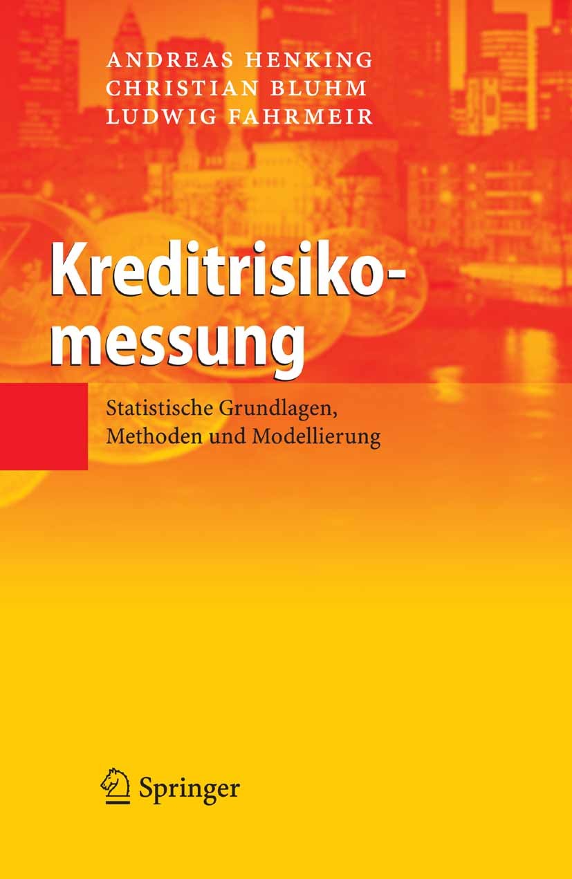 Titlebook: Kreditrisikomessung; Statistische Grundla Andreas Henking,Christian Bluhm,Ludwig Fahrmeir Book 2006 Springer-Verlag Berlin Heidelberg 2006 Titlebook: Kreditrisikomessung; Statistische Grundla Andreas Henking,Christian Bluhm,Ludwig Fahrmeir Book 2006 Springer-Verlag Berlin Heidelberg 2006