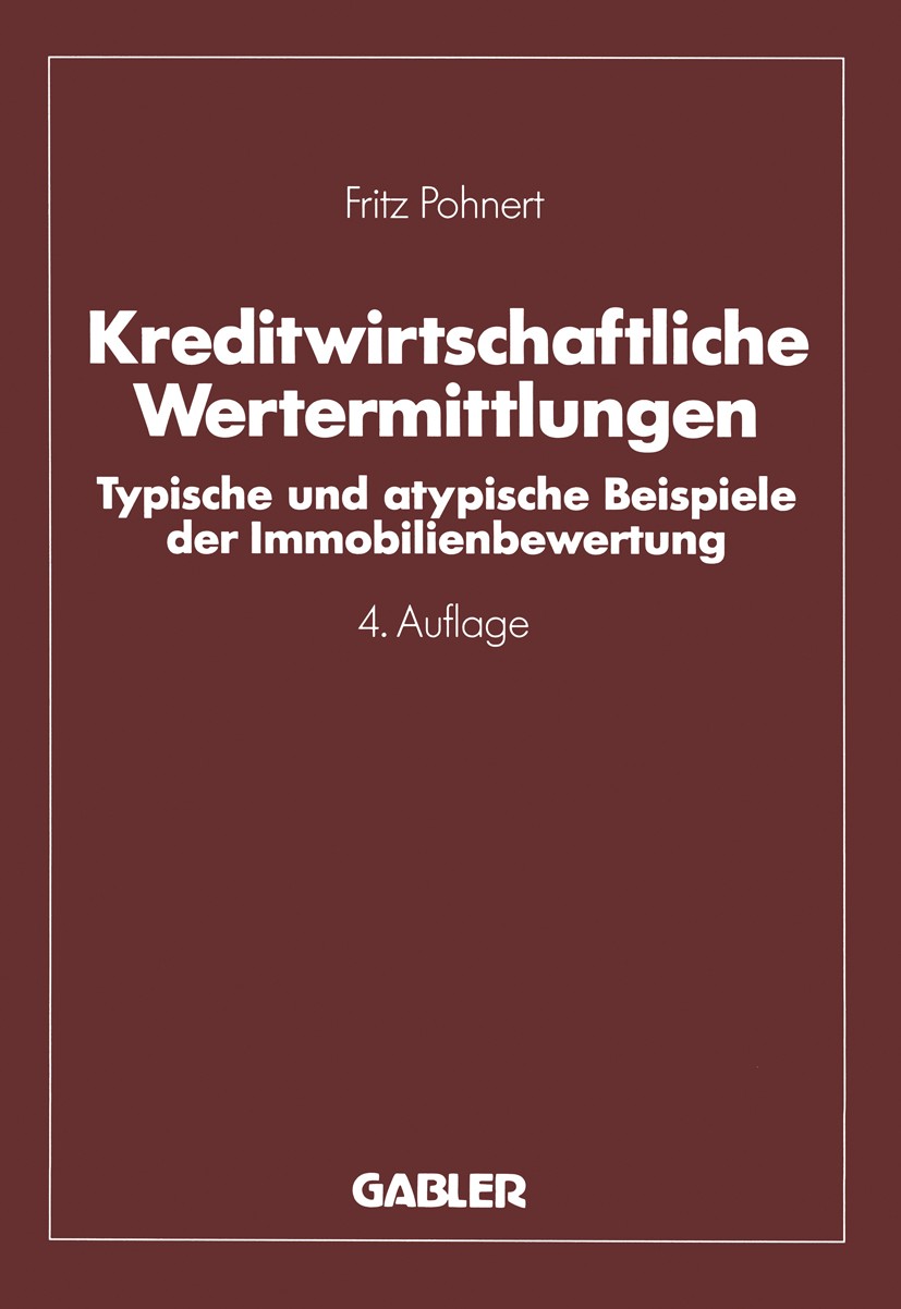 Titlebook: Kreditwirtschaftliche Wertermittlungen; Typische und atypisc Fritz Pohnert Book 1992Latest edition Springer Fachmedien Wiesbaden 1992 Einka Titlebook: Kreditwirtschaftliche Wertermittlungen; Typische und atypisc Fritz Pohnert Book 1992Latest edition Springer Fachmedien Wiesbaden 1992 Einka