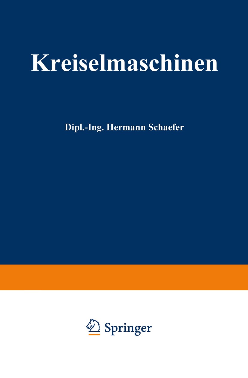 Titlebook: Kreiselmaschinen; Einführung in Eigena Hermann Schaefer Book 1930 Springer-Verlag Berlin Heidelberg 1930 Arbeit.Berechnung.Kraft.Marschland Titlebook: Kreiselmaschinen; Einführung in Eigena Hermann Schaefer Book 1930 Springer-Verlag Berlin Heidelberg 1930 Arbeit.Berechnung.Kraft.Marschland