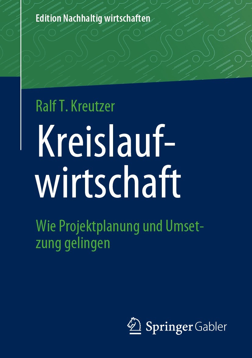 Titlebook: Kreislaufwirtschaft; Wie Projektplanung u Ralf T. Kreutzer Book 2023 Der/die Herausgeber bzw. der/die Autor(en), exklusiv lizenziert an Spr Titlebook: Kreislaufwirtschaft; Wie Projektplanung u Ralf T. Kreutzer Book 2023 Der/die Herausgeber bzw. der/die Autor(en), exklusiv lizenziert an Spr
