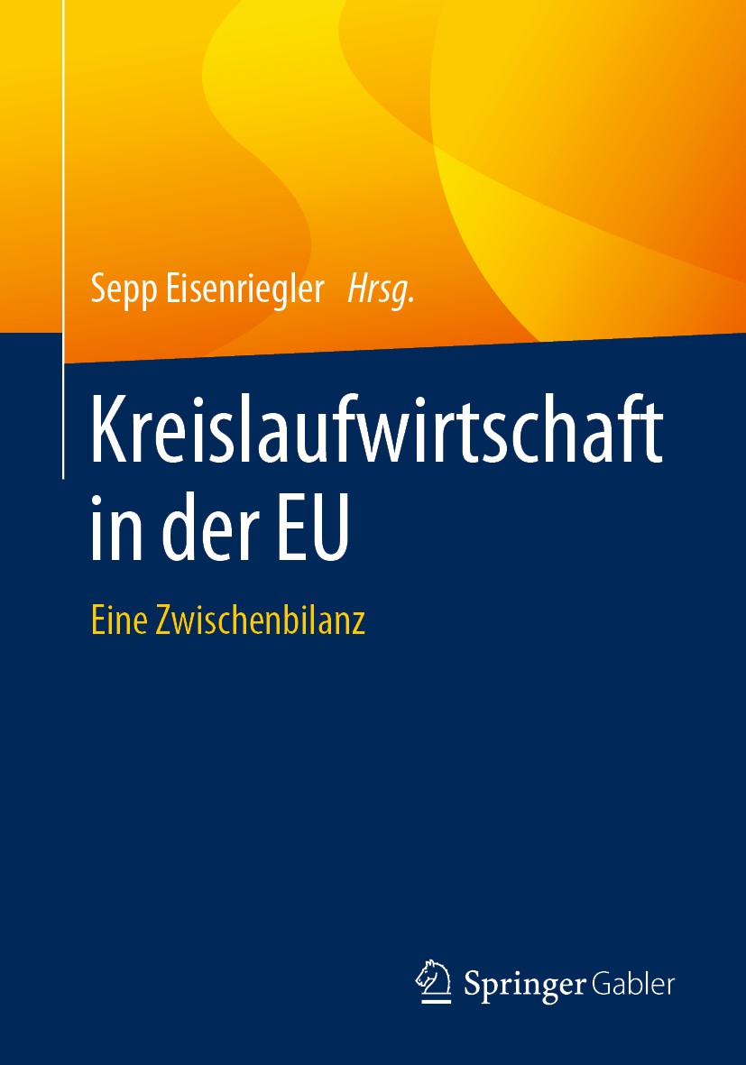 Titlebook: Kreislaufwirtschaft in der EU; Eine Zwischenbilanz Sepp Eisenriegler Book 2020 Springer Fachmedien Wiesbaden GmbH, ein Teil von Springer Na Titlebook: Kreislaufwirtschaft in der EU; Eine Zwischenbilanz Sepp Eisenriegler Book 2020 Springer Fachmedien Wiesbaden GmbH, ein Teil von Springer Na