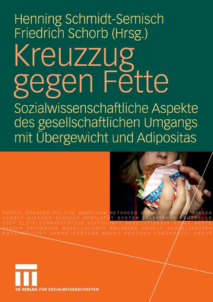 Titlebook: Kreuzzug gegen Fette; Sozialwissenschaftli Henning Schmidt-Semisch,Friedrich Schorb Book 2008 VS Verlag für Sozialwissenschaften | Springer Titlebook: Kreuzzug gegen Fette; Sozialwissenschaftli Henning Schmidt-Semisch,Friedrich Schorb Book 2008 VS Verlag für Sozialwissenschaften | Springer