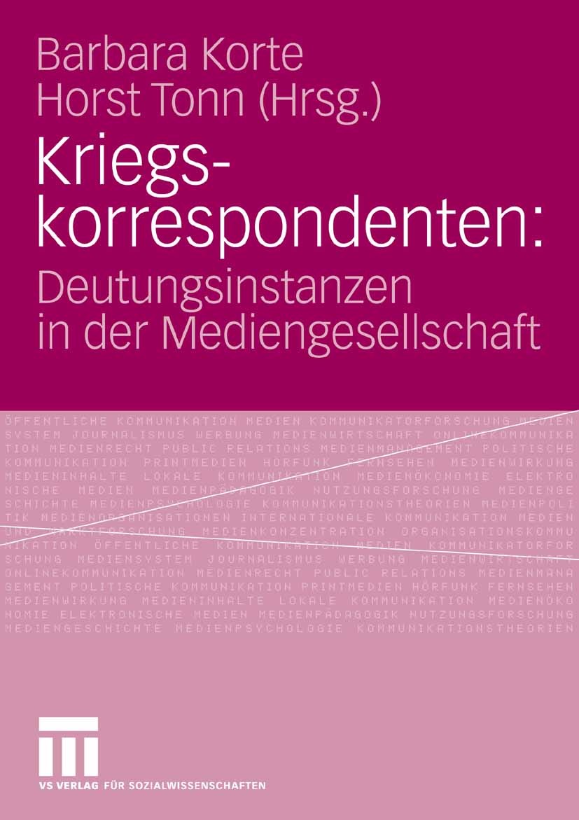 Titlebook: Kriegskorrespondenten; Deutungsinstanzen in Barbara Korte,Horst Tonn Book 2007 VS Verlag für Sozialwissenschaften | Springer Fachmedien Wie Titlebook: Kriegskorrespondenten; Deutungsinstanzen in Barbara Korte,Horst Tonn Book 2007 VS Verlag für Sozialwissenschaften | Springer Fachmedien Wie