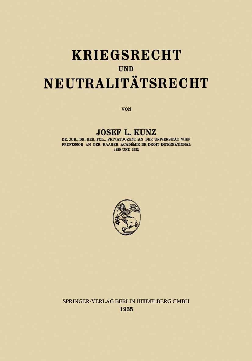 Titlebook: Kriegsrecht und Neutralitätsrecht; Josef L. Kunz Book 1935 Springer-Verlag Berlin Heidelberg 1935 Krieg.Kriegsrecht.Neutralität.Neutralitä Titlebook: Kriegsrecht und Neutralitätsrecht; Josef L. Kunz Book 1935 Springer-Verlag Berlin Heidelberg 1935 Krieg.Kriegsrecht.Neutralität.Neutralitä