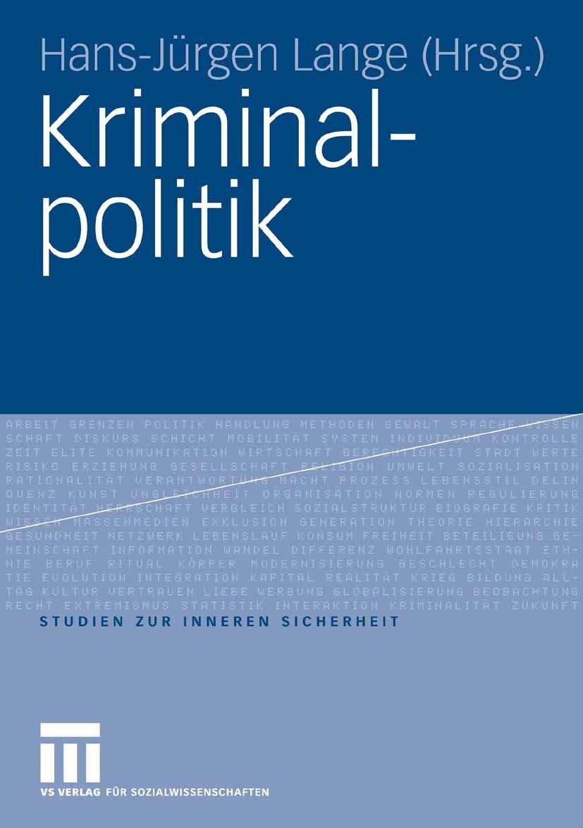 Titlebook: Kriminalpolitik; Hans-Jürgen Lange Book 2008 VS Verlag für Sozialwissenschaften | Springer Fachmedien Wiesbaden GmbH, Wiesbaden 2008 Inner Titlebook: Kriminalpolitik; Hans-Jürgen Lange Book 2008 VS Verlag für Sozialwissenschaften | Springer Fachmedien Wiesbaden GmbH, Wiesbaden 2008 Inner