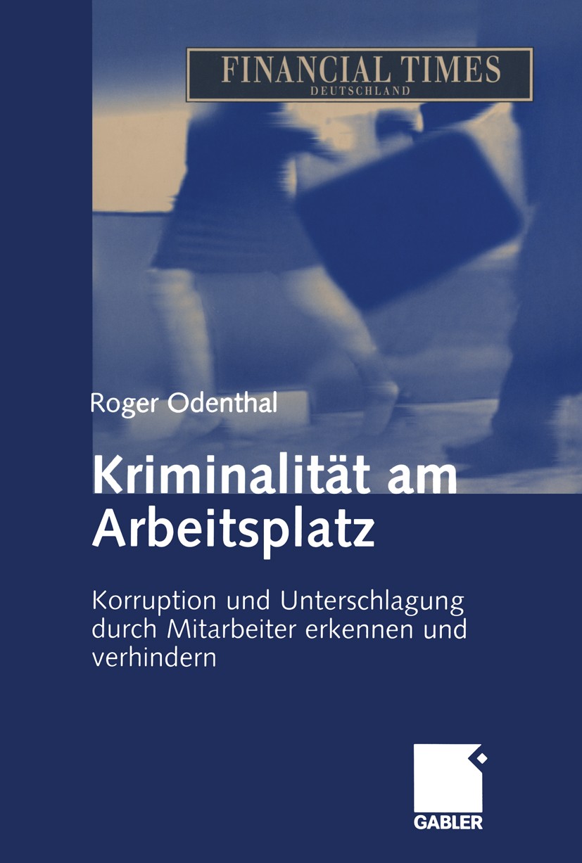 Titlebook: Kriminalität am Arbeitsplatz; Korruption und Unter Roger Odenthal Book 20051st edition Springer Fachmedien Wiesbaden 2005 Controlling.Rechn Titlebook: Kriminalität am Arbeitsplatz; Korruption und Unter Roger Odenthal Book 20051st edition Springer Fachmedien Wiesbaden 2005 Controlling.Rechn