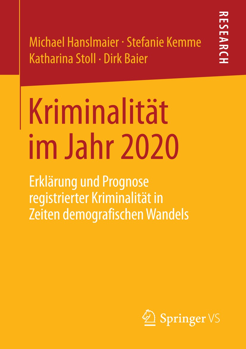 Titlebook: Kriminalität im Jahr 2020; Erklärung und Progno Michael Hanslmaier,Stefanie Kemme,Dirk Baier Book 2014 Springer Fachmedien Wiesbaden 2014 D Titlebook: Kriminalität im Jahr 2020; Erklärung und Progno Michael Hanslmaier,Stefanie Kemme,Dirk Baier Book 2014 Springer Fachmedien Wiesbaden 2014 D