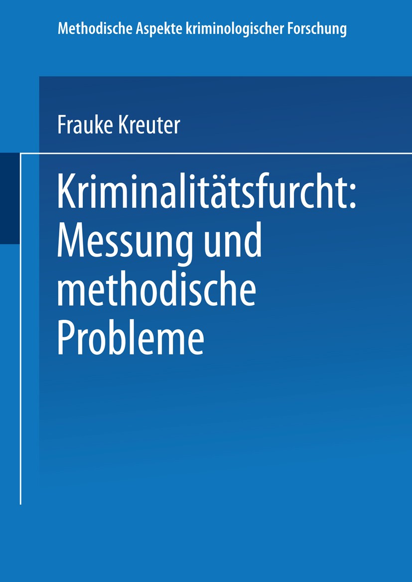 Titlebook: Kriminalitätsfurcht: Messung und methodische Probleme; Frauke Kreuter Book 2002 Springer Fachmedien Wiesbaden 2002 Befragungen.Befragungsd Titlebook: Kriminalitätsfurcht: Messung und methodische Probleme; Frauke Kreuter Book 2002 Springer Fachmedien Wiesbaden 2002 Befragungen.Befragungsd