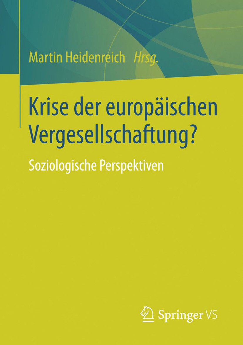 Titlebook: Krise der europäischen Vergesellschaftung?; Soziologische Perspe Martin Heidenreich Book 2014 Springer Fachmedien Wiesbaden 2014 Europasozi Titlebook: Krise der europäischen Vergesellschaftung?; Soziologische Perspe Martin Heidenreich Book 2014 Springer Fachmedien Wiesbaden 2014 Europasozi