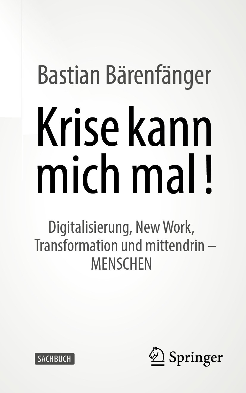 Titlebook: Krise kann mich mal!; Digitalisierung, New Bastian Bärenfänger Book 2024 Der/die Herausgeber bzw. der/die Autor(en), exklusiv lizenziert an Titlebook: Krise kann mich mal!; Digitalisierung, New Bastian Bärenfänger Book 2024 Der/die Herausgeber bzw. der/die Autor(en), exklusiv lizenziert an