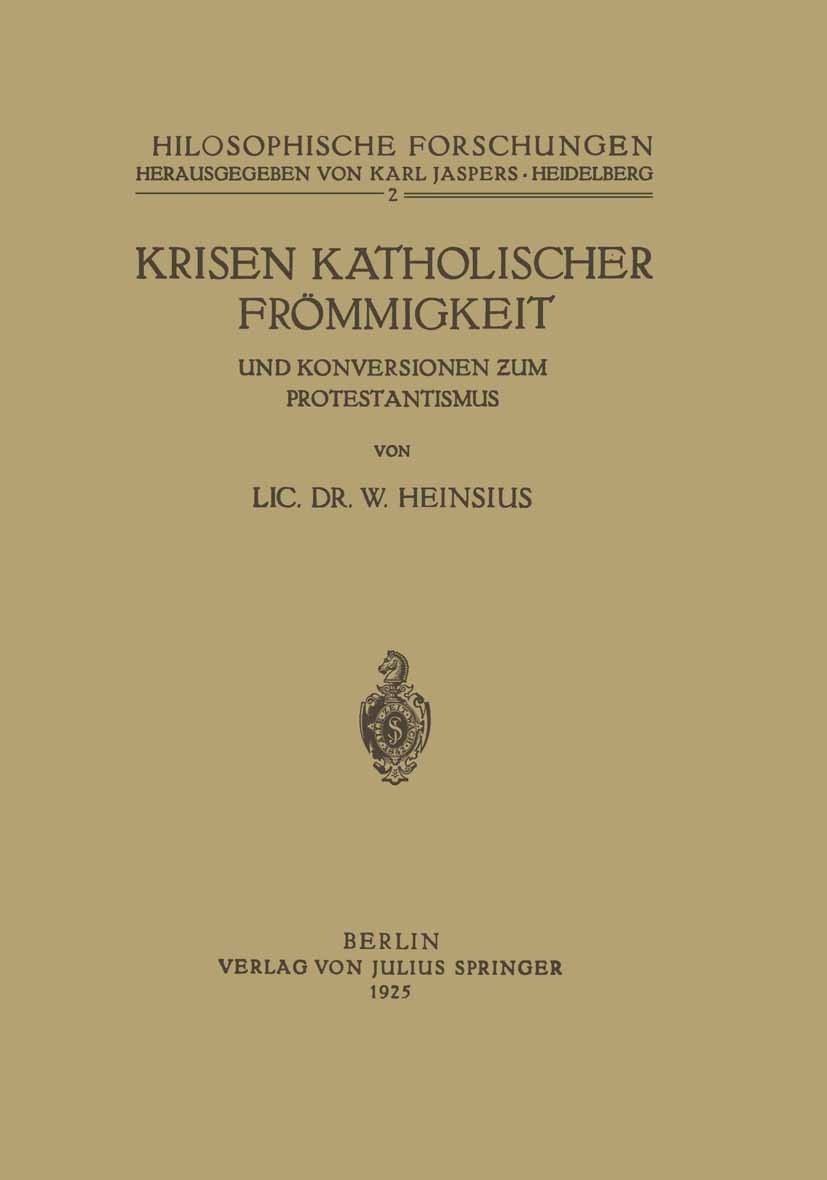 Titlebook: Krisen Katholischer Frömmigkeit und Konversionen zum Protestantismus; W. Heinsius Book 1925 Springer-Verlag Berlin Heidelberg 1925 19. Jah Titlebook: Krisen Katholischer Frömmigkeit und Konversionen zum Protestantismus; W. Heinsius Book 1925 Springer-Verlag Berlin Heidelberg 1925 19. Jah