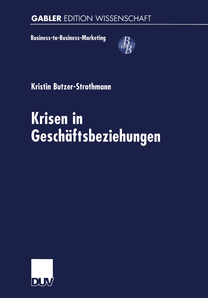 Titlebook: Krisen in Geschäftsbeziehungen; Kristin Butzer-Strothmann Book 1999 Springer Fachmedien Wiesbaden 1999 Business-to-Business-Marketing.Mark Titlebook: Krisen in Geschäftsbeziehungen; Kristin Butzer-Strothmann Book 1999 Springer Fachmedien Wiesbaden 1999 Business-to-Business-Marketing.Mark