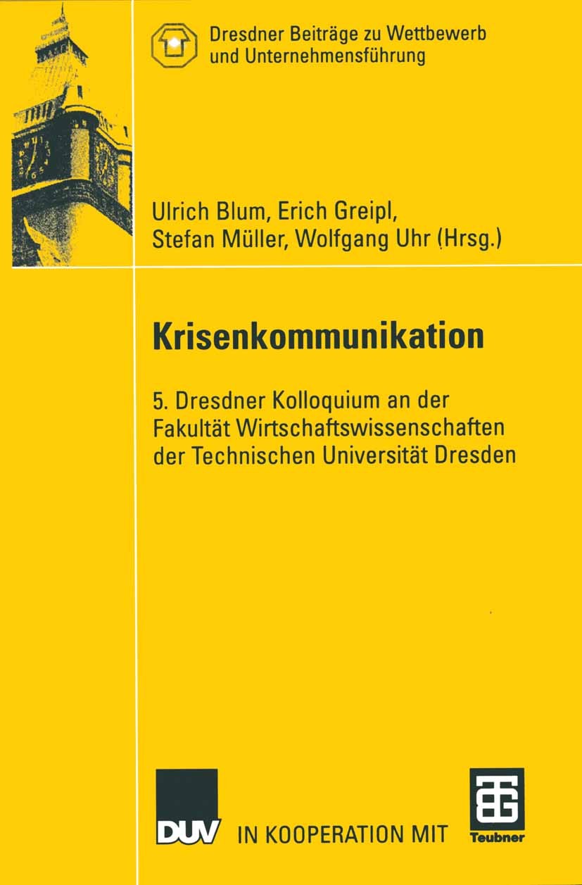 Titlebook: Krisenkommunikation; 5. Dresdner Kolloqui Ulrich Blum,Erich Greipl,Wolfgang Uhr Book 2003 Deutscher Universitäts-Verlag/GWV Fachverlage Gmb Titlebook: Krisenkommunikation; 5. Dresdner Kolloqui Ulrich Blum,Erich Greipl,Wolfgang Uhr Book 2003 Deutscher Universitäts-Verlag/GWV Fachverlage Gmb