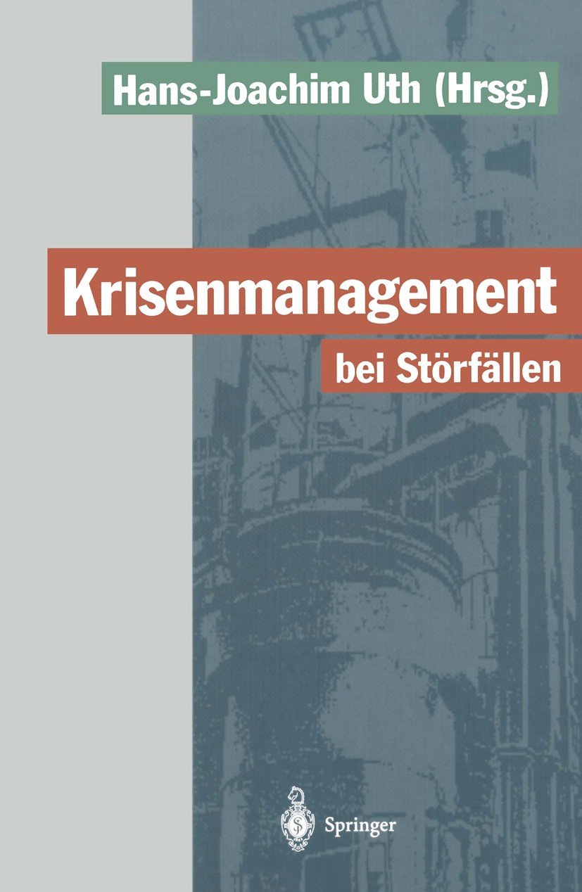 Titlebook: Krisenmanagement bei Störfällen; Vorsorge und Abwehr Hans-Joachim Uth Book 1994 Springer-Verlag Berlin Heidelberg 1994 Chemische Anlage.Re Titlebook: Krisenmanagement bei Störfällen; Vorsorge und Abwehr Hans-Joachim Uth Book 1994 Springer-Verlag Berlin Heidelberg 1994 Chemische Anlage.Re