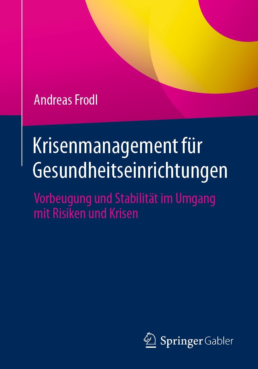 Titlebook: Krisenmanagement für Gesundheitseinrichtungen; Vorbeugung und Stabi Andreas Frodl Book 2022 Der/die Herausgeber bzw. der/die Autor(en), exk Titlebook: Krisenmanagement für Gesundheitseinrichtungen; Vorbeugung und Stabi Andreas Frodl Book 2022 Der/die Herausgeber bzw. der/die Autor(en), exk