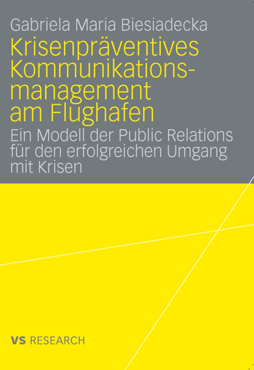 Titlebook: Krisenpräventives Kommunikationsmanagement am Flughafen; Ein Modell der Publi Gabriela Maria Biesiadecka Book 2009 VS Verlag für Sozialwiss Titlebook: Krisenpräventives Kommunikationsmanagement am Flughafen; Ein Modell der Publi Gabriela Maria Biesiadecka Book 2009 VS Verlag für Sozialwiss