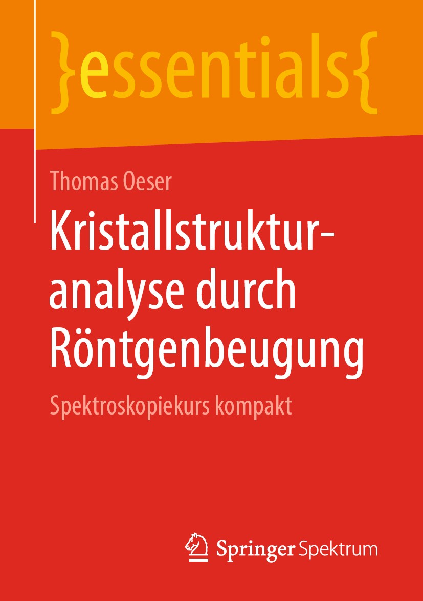 Titlebook: Kristallstrukturanalyse durch Röntgenbeugung; Spektroskopiekurs ko Thomas Oeser Book 2019 Springer Fachmedien Wiesbaden GmbH, ein Teil von Titlebook: Kristallstrukturanalyse durch Röntgenbeugung; Spektroskopiekurs ko Thomas Oeser Book 2019 Springer Fachmedien Wiesbaden GmbH, ein Teil von