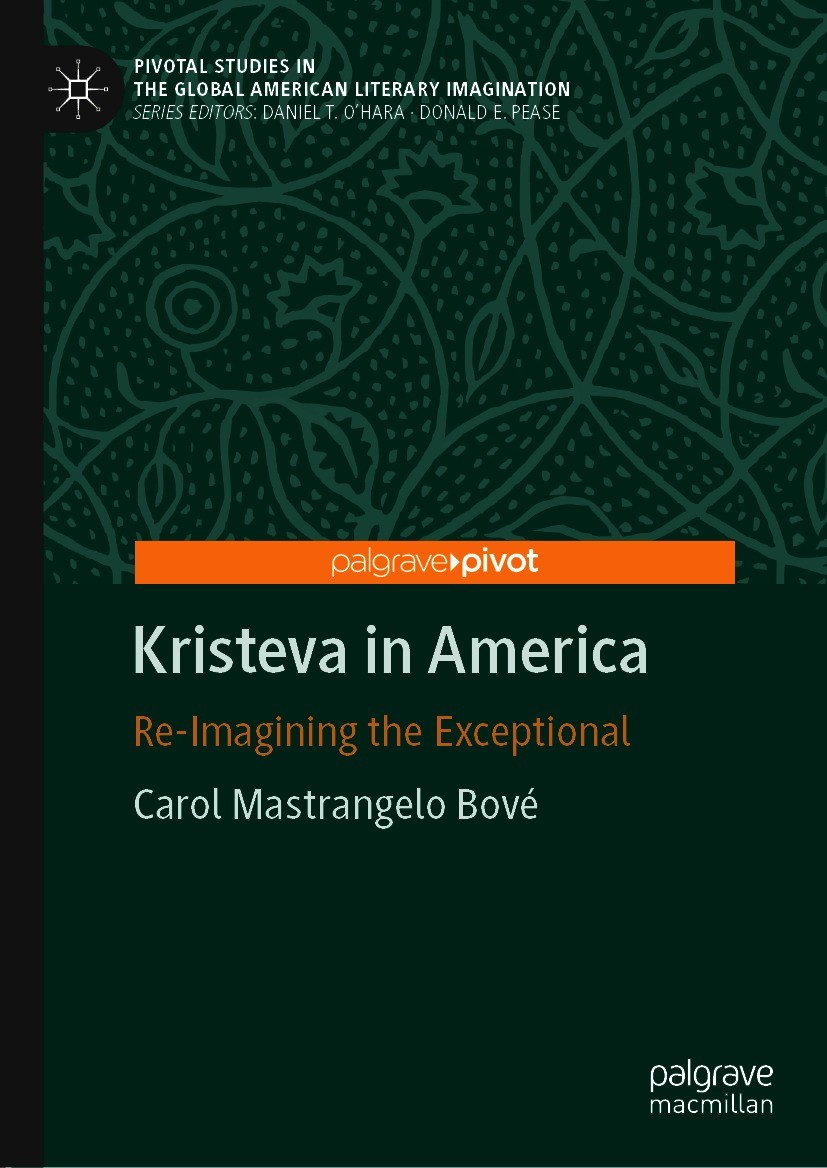 Titlebook: Kristeva in America; Re-Imagining the Exc Carol Mastrangelo Bové Book 2020 The Editor(s) (if applicable) and The Author(s), under exclusive Titlebook: Kristeva in America; Re-Imagining the Exc Carol Mastrangelo Bové Book 2020 The Editor(s) (if applicable) and The Author(s), under exclusive