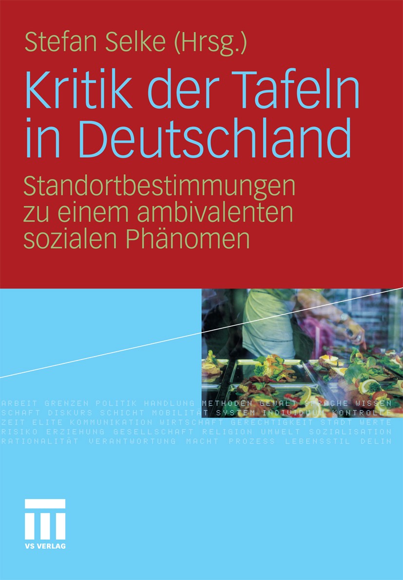 Titlebook: Kritik der Tafeln in Deutschland; Standortbestimmungen Stefan Selke Book 2010 VS Verlag für Sozialwissenschaften | Springer Fachmedien Wies Titlebook: Kritik der Tafeln in Deutschland; Standortbestimmungen Stefan Selke Book 2010 VS Verlag für Sozialwissenschaften | Springer Fachmedien Wies
