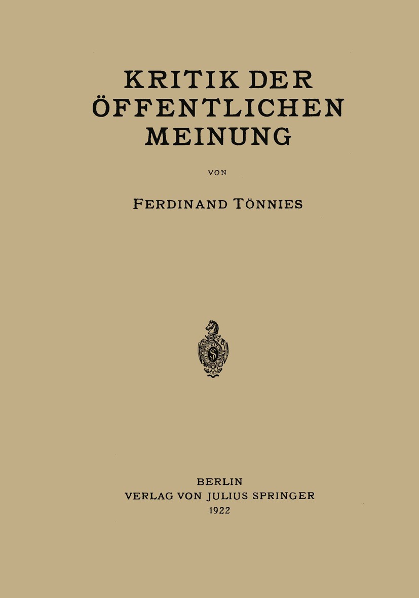 Titlebook: Kritik der Öffentlichen Meinung; Ferdinand Tönnies Book 1922 Julius Springer in Berlin 1922 Beobachtung.Freiheit.Grundbegriffe.Krieg.Macht Titlebook: Kritik der Öffentlichen Meinung; Ferdinand Tönnies Book 1922 Julius Springer in Berlin 1922 Beobachtung.Freiheit.Grundbegriffe.Krieg.Macht