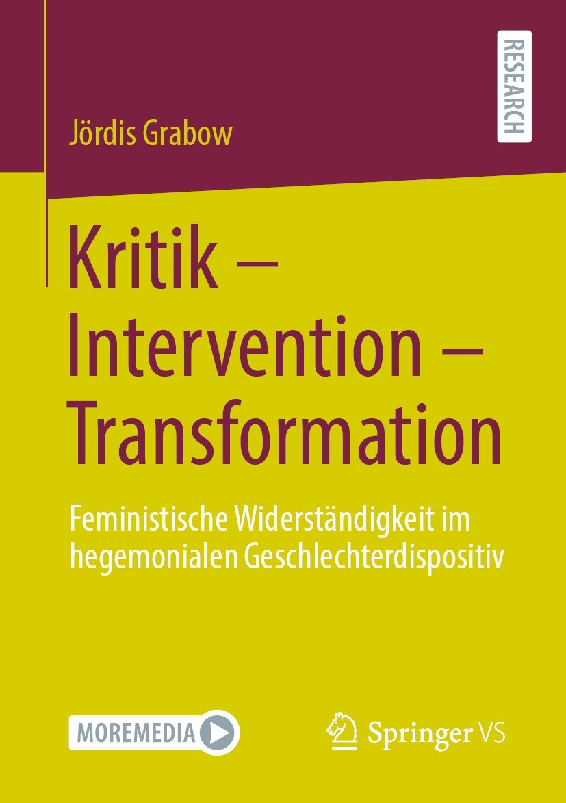Titlebook: Kritik – Intervention – Transformation; Feministische Widers Jördis Grabow Book 2021 Der/die Herausgeber bzw. der/die Autor(en), exklusiv l Titlebook: Kritik – Intervention – Transformation; Feministische Widers Jördis Grabow Book 2021 Der/die Herausgeber bzw. der/die Autor(en), exklusiv l
