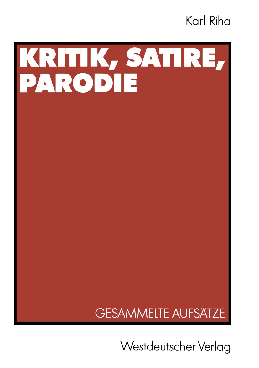 Titlebook: Kritik, Satire, Parodie; Gesammelte Aufsätze Karl Riha Book 1992 Springer Fachmedien Wiesbaden 1992 Autorität.Bertolt Brecht.Drama.Heinric Titlebook: Kritik, Satire, Parodie; Gesammelte Aufsätze Karl Riha Book 1992 Springer Fachmedien Wiesbaden 1992 Autorität.Bertolt Brecht.Drama.Heinric