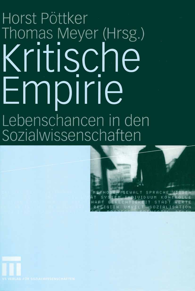 Titlebook: Kritische Empirie; Lebenschancen in den Horst Pöttker,Thomas Meyer Book 2004 VS Verlag für Sozialwissenschaften/GWV Fachverlage GmbH, Wiesb Titlebook: Kritische Empirie; Lebenschancen in den Horst Pöttker,Thomas Meyer Book 2004 VS Verlag für Sozialwissenschaften/GWV Fachverlage GmbH, Wiesb