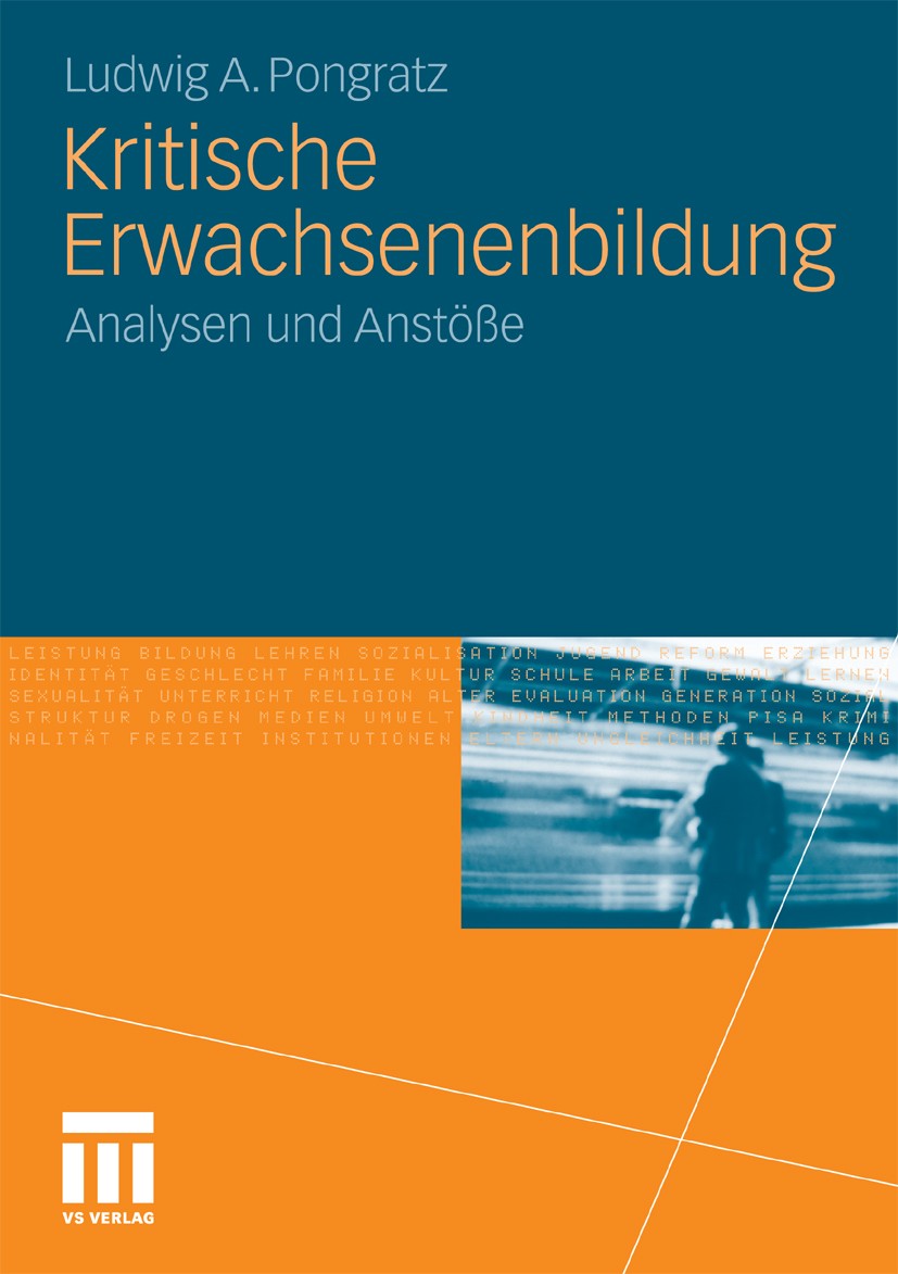 Titlebook: Kritische Erwachsenenbildung; Analysen und Anstöße Ludwig A. Pongratz Book 2010 VS Verlag für Sozialwissenschaften | Springer Fachmedien Wi Titlebook: Kritische Erwachsenenbildung; Analysen und Anstöße Ludwig A. Pongratz Book 2010 VS Verlag für Sozialwissenschaften | Springer Fachmedien Wi