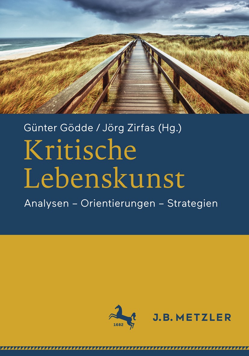 Titlebook: Kritische Lebenskunst; Analysen - Orientier Günter Gödde,Jörg Zirfas Book 2018 Springer-Verlag GmbH Deutschland, ein Teil von Springer Natu Titlebook: Kritische Lebenskunst; Analysen - Orientier Günter Gödde,Jörg Zirfas Book 2018 Springer-Verlag GmbH Deutschland, ein Teil von Springer Natu