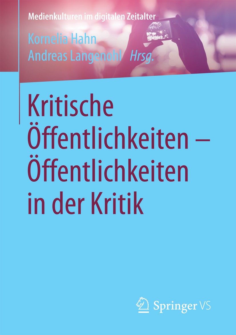Titlebook: Kritische Öffentlichkeiten - Öffentlichkeiten in der Kritik; Kornelia Hahn,Andreas Langenohl Book 2017 Springer Fachmedien Wiesbaden 2017 Titlebook: Kritische Öffentlichkeiten - Öffentlichkeiten in der Kritik; Kornelia Hahn,Andreas Langenohl Book 2017 Springer Fachmedien Wiesbaden 2017