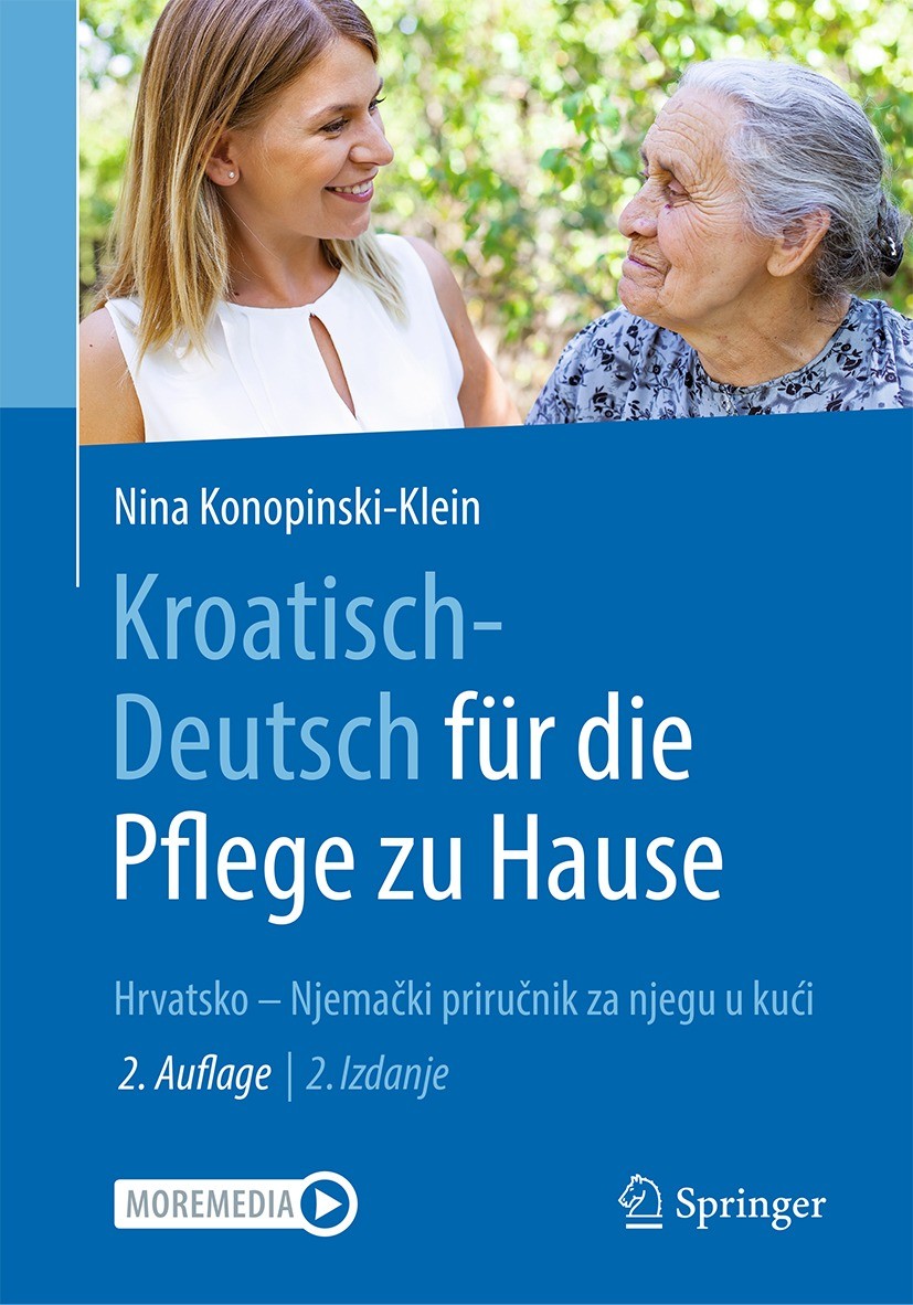 Titlebook: Kroatisch - Deutsch für die Pflege zu Hause; Hrvatsko – Njemački Nina Konopinski-Klein Book 2023Latest edition Der/die Herausgeber bzw. de Titlebook: Kroatisch - Deutsch für die Pflege zu Hause; Hrvatsko – Njemački Nina Konopinski-Klein Book 2023Latest edition Der/die Herausgeber bzw. de
