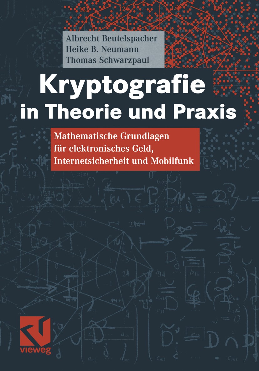 Titlebook: Kryptografie in Theorie und Praxis; Mathematische Grundl Albrecht Beutelspacher,Heike B. Neumann,Thomas Sch Textbook 20051st edition Spring Titlebook: Kryptografie in Theorie und Praxis; Mathematische Grundl Albrecht Beutelspacher,Heike B. Neumann,Thomas Sch Textbook 20051st edition Spring