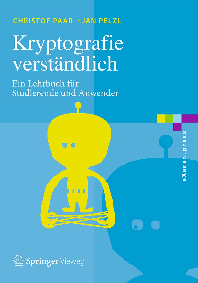 Titlebook: Kryptografie verständlich; Ein Lehrbuch für Stu Christof Paar,Jan Pelzl Textbook 2016 Springer-Verlag Berlin Heidelberg 2016 Angewandte Kry Titlebook: Kryptografie verständlich; Ein Lehrbuch für Stu Christof Paar,Jan Pelzl Textbook 2016 Springer-Verlag Berlin Heidelberg 2016 Angewandte Kry