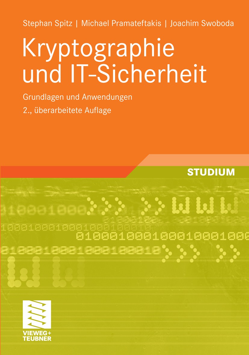 Titlebook: Kryptographie und IT-Sicherheit; Grundlagen und Anwen Stephan Spitz,Michael Pramateftakis,Joachim Swobod Textbook 2011Latest edition Vieweg Titlebook: Kryptographie und IT-Sicherheit; Grundlagen und Anwen Stephan Spitz,Michael Pramateftakis,Joachim Swobod Textbook 2011Latest edition Vieweg