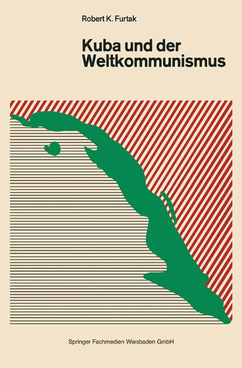 Titlebook: Kuba und der Weltkommunismus; Robert K. Furtak Book 1967 Springer Fachmedien Wiesbaden 1967 Arbeit.Beziehung.China.Evolution.Fidel Castro. Titlebook: Kuba und der Weltkommunismus; Robert K. Furtak Book 1967 Springer Fachmedien Wiesbaden 1967 Arbeit.Beziehung.China.Evolution.Fidel Castro.