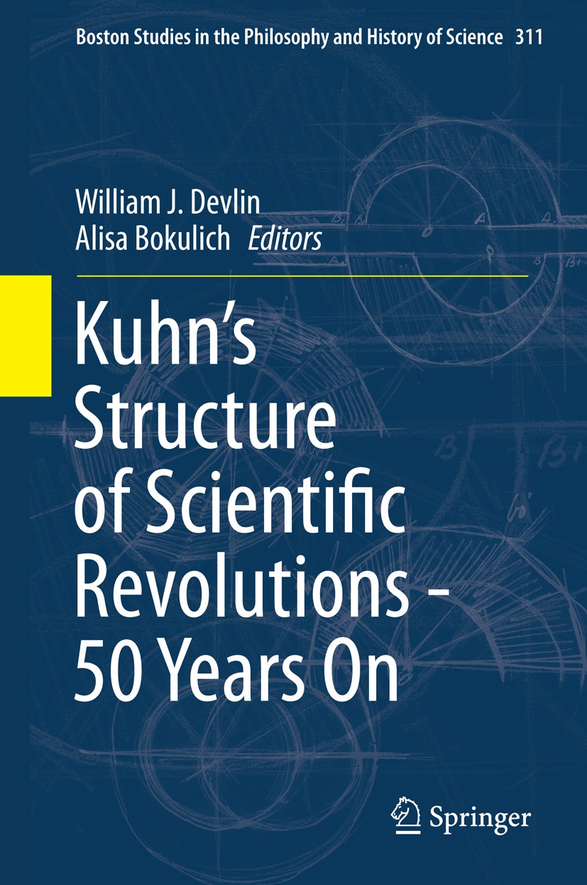 Titlebook: Kuhn’s Structure of Scientific Revolutions - 50 Years On; William J. Devlin,Alisa Bokulich Book 2015 Springer International Publishing Swi Titlebook: Kuhn’s Structure of Scientific Revolutions - 50 Years On; William J. Devlin,Alisa Bokulich Book 2015 Springer International Publishing Swi