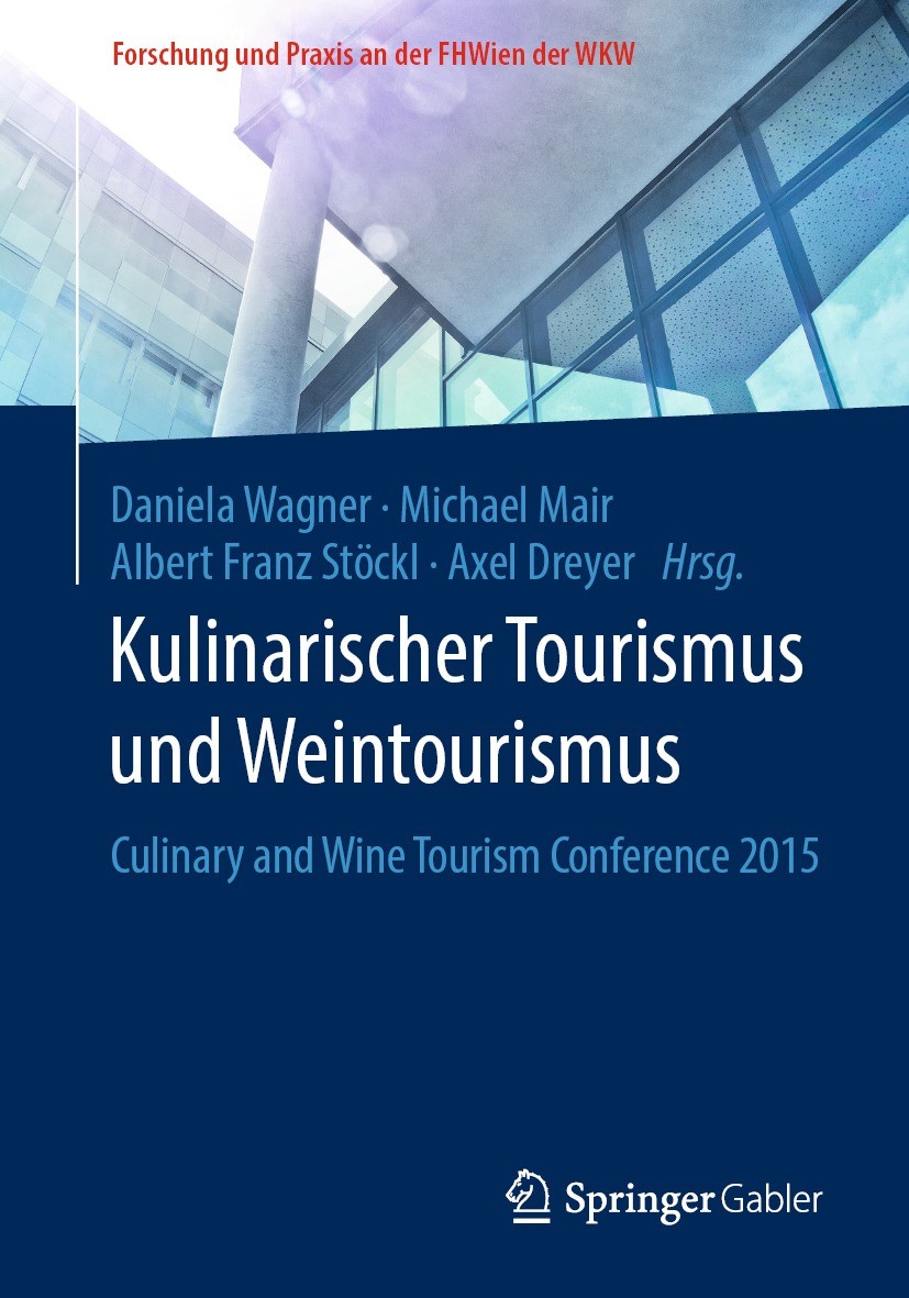 Titlebook: Kulinarischer Tourismus und Weintourismus; Culinary and Wine To Daniela Wagner,Michael Mair,Axel Dreyer Book 2017 Springer Fachmedien Wiesb Titlebook: Kulinarischer Tourismus und Weintourismus; Culinary and Wine To Daniela Wagner,Michael Mair,Axel Dreyer Book 2017 Springer Fachmedien Wiesb