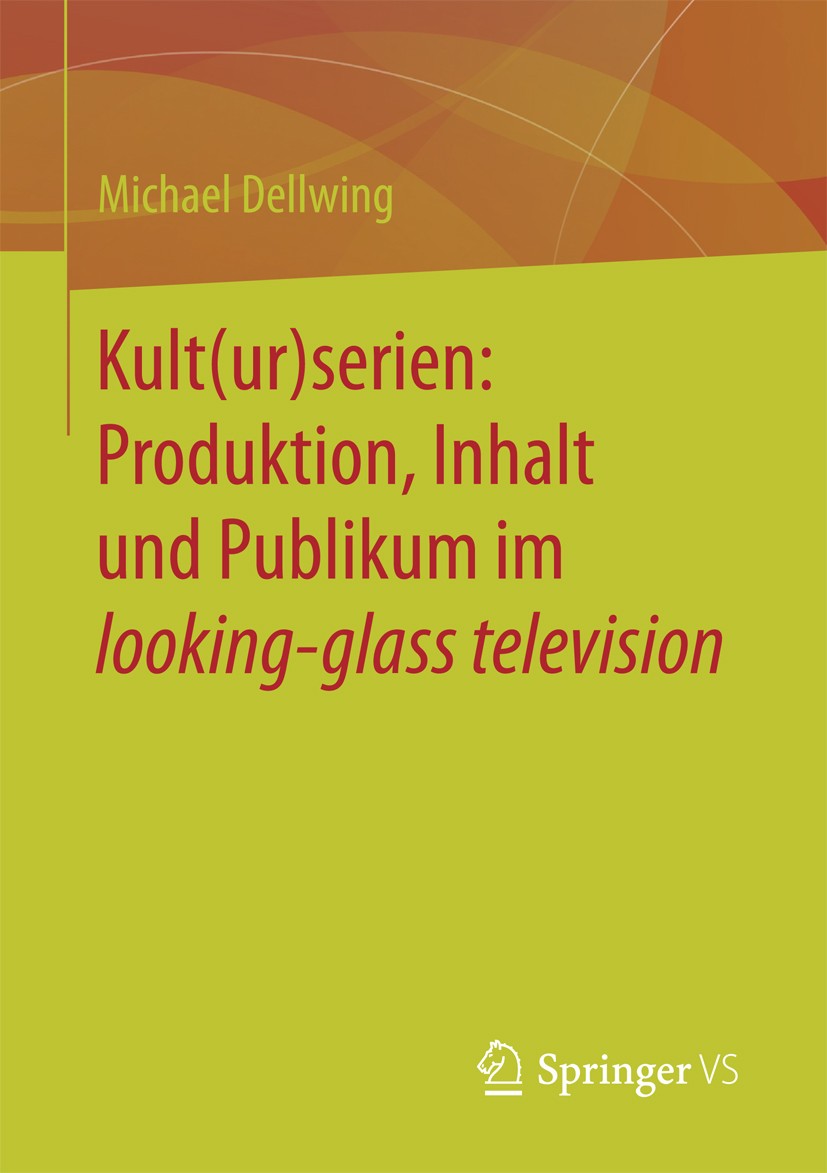 Titlebook: Kult(ur)serien: Produktion, Inhalt und Publikum im looking-glass television; Michael Dellwing Book 2017 Springer Fachmedien Wiesbaden GmbH Titlebook: Kult(ur)serien: Produktion, Inhalt und Publikum im looking-glass television; Michael Dellwing Book 2017 Springer Fachmedien Wiesbaden GmbH