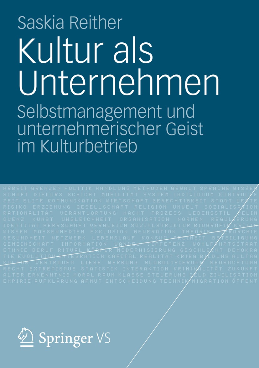 Titlebook: Kultur als Unternehmen; Selbstmanagement und Saskia Reither Book 2012 Springer Fachmedien Wiesbaden 2012 Cultural Entrepreneurship.Existenz Titlebook: Kultur als Unternehmen; Selbstmanagement und Saskia Reither Book 2012 Springer Fachmedien Wiesbaden 2012 Cultural Entrepreneurship.Existenz