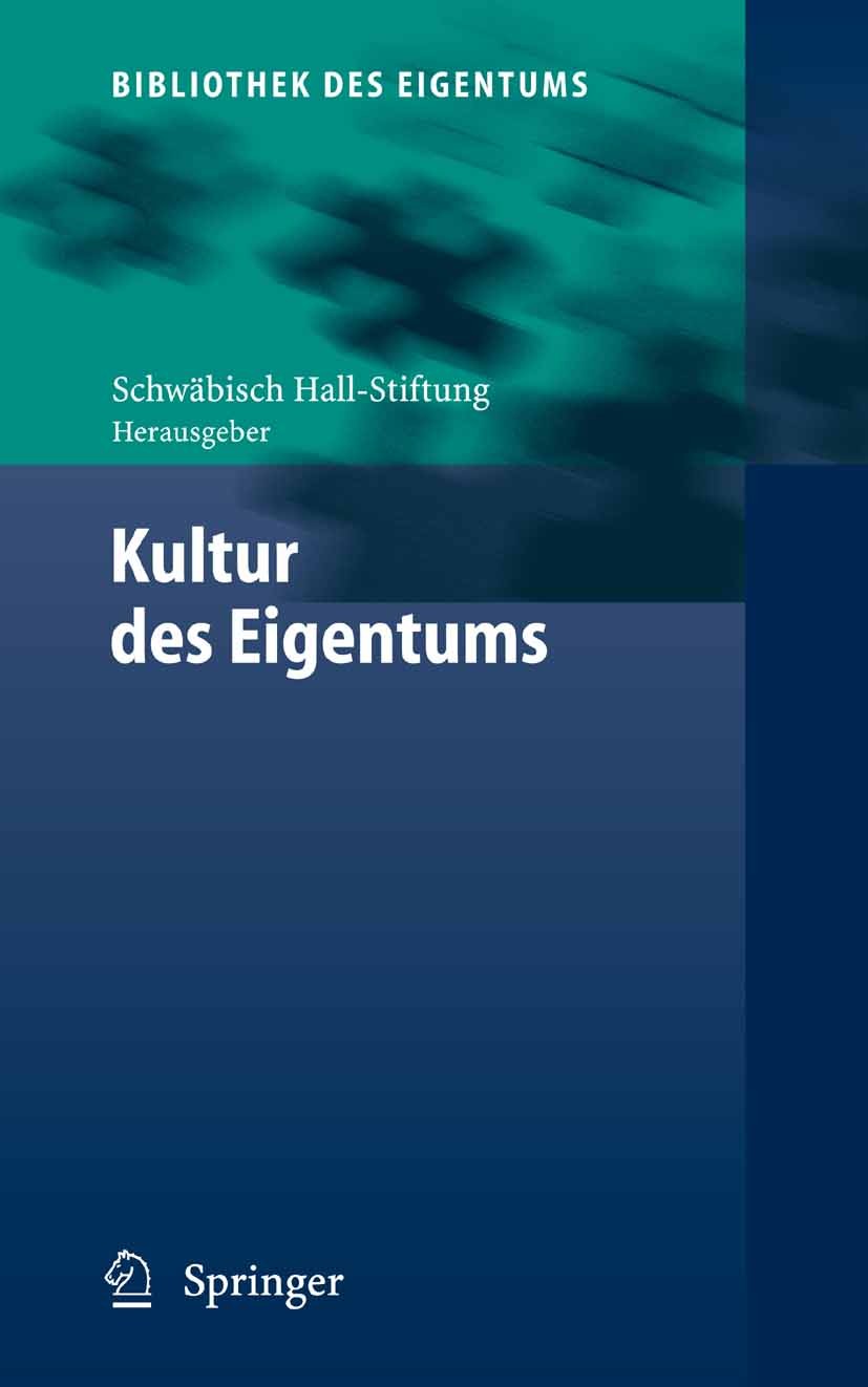 Titlebook: Kultur des Eigentums; Schwäbisch Hall-Stiftung Book 2006 Springer-Verlag Berlin Heidelberg 2006 Bibliothek.Freiheit.Gegenwart.Geld.Generat Titlebook: Kultur des Eigentums; Schwäbisch Hall-Stiftung Book 2006 Springer-Verlag Berlin Heidelberg 2006 Bibliothek.Freiheit.Gegenwart.Geld.Generat