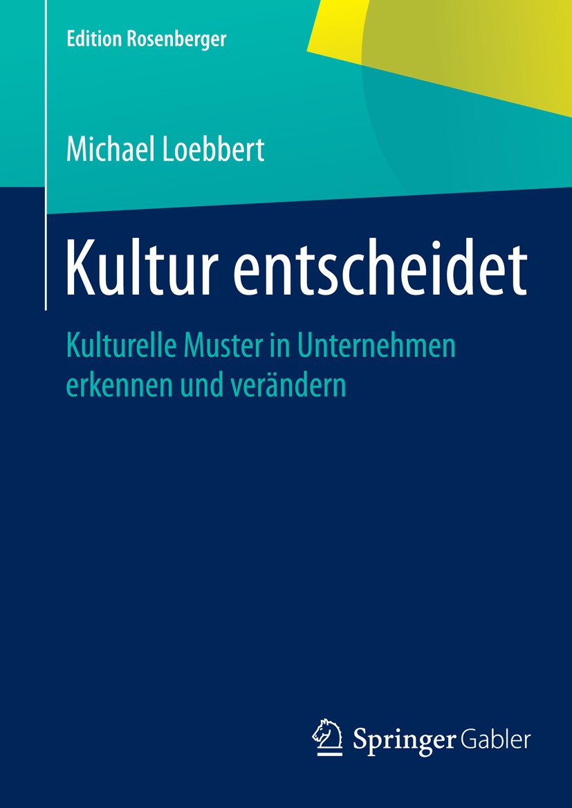 Titlebook: Kultur entscheidet; Kulturelle Muster in Michael Loebbert Book 2015 Springer Fachmedien Wiesbaden 2015 Kultur.Management.Unternehmen.Untern Titlebook: Kultur entscheidet; Kulturelle Muster in Michael Loebbert Book 2015 Springer Fachmedien Wiesbaden 2015 Kultur.Management.Unternehmen.Untern