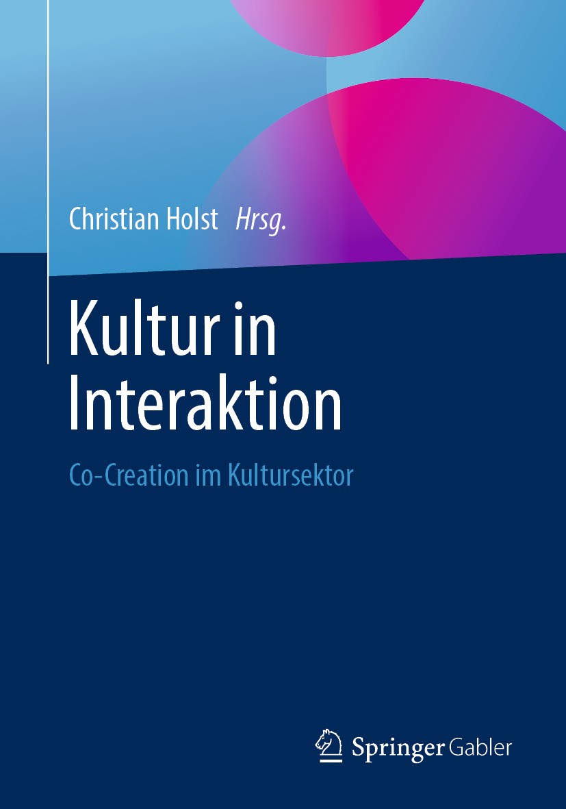 Titlebook: Kultur in Interaktion; Co-Creation im Kultu Christian Holst Book 2020 Springer Fachmedien Wiesbaden GmbH, ein Teil von Springer Nature 2020 Titlebook: Kultur in Interaktion; Co-Creation im Kultu Christian Holst Book 2020 Springer Fachmedien Wiesbaden GmbH, ein Teil von Springer Nature 2020
